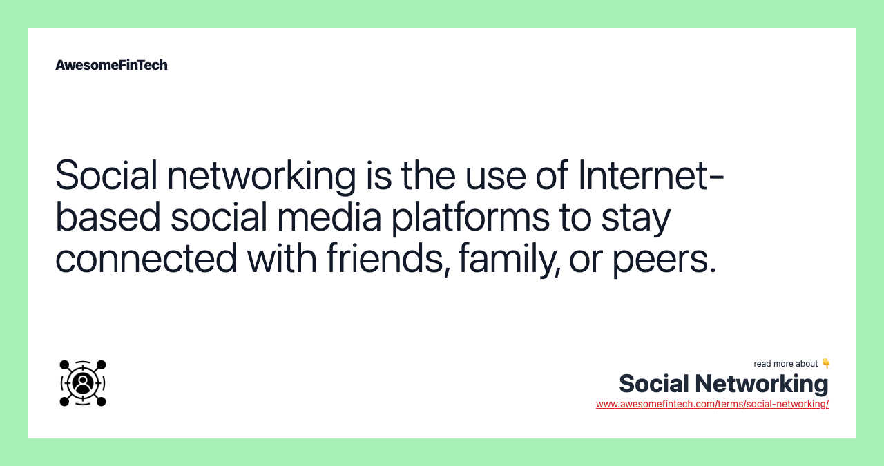 Social networking is the use of Internet-based social media platforms to stay connected with friends, family, or peers.
