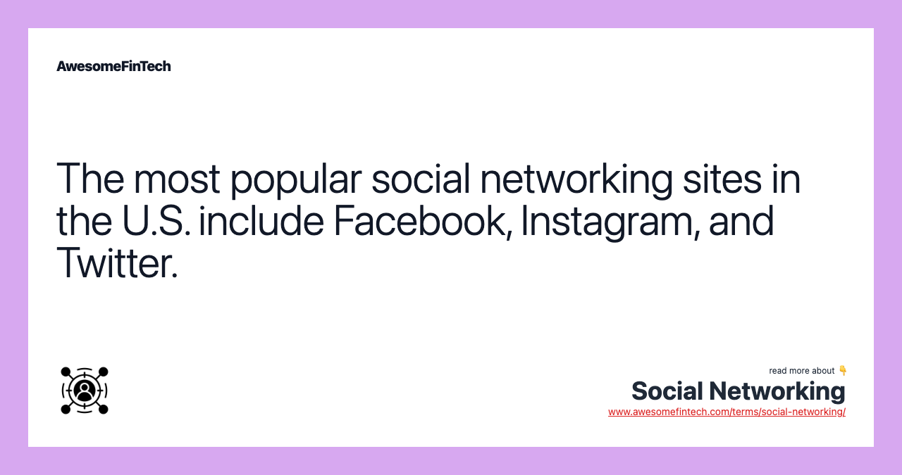 The most popular social networking sites in the U.S. include Facebook, Instagram, and Twitter.