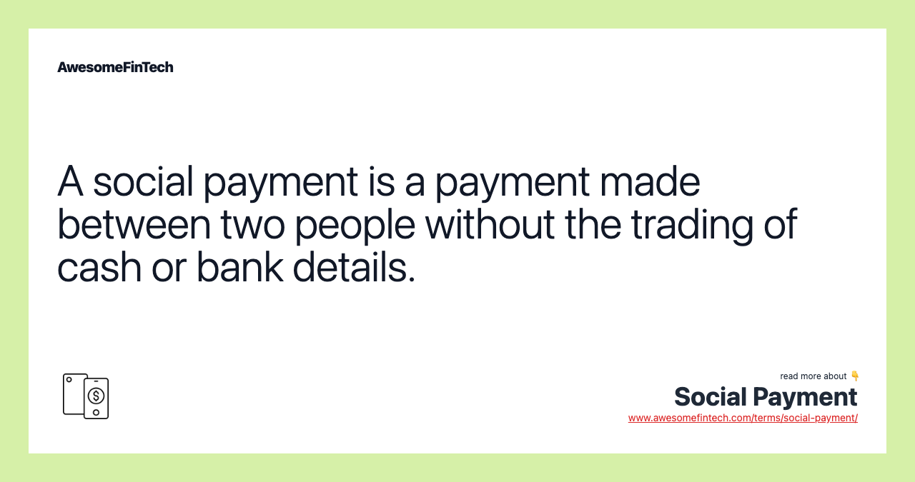 A social payment is a payment made between two people without the trading of cash or bank details.