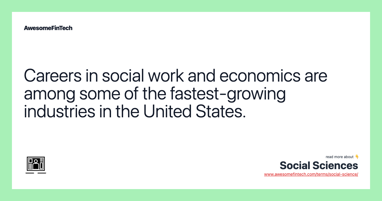 Careers in social work and economics are among some of the fastest-growing industries in the United States.