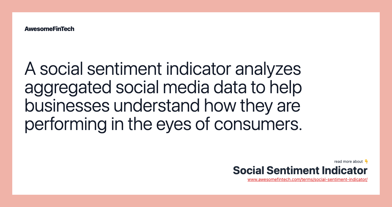 A social sentiment indicator analyzes aggregated social media data to help businesses understand how they are performing in the eyes of consumers.
