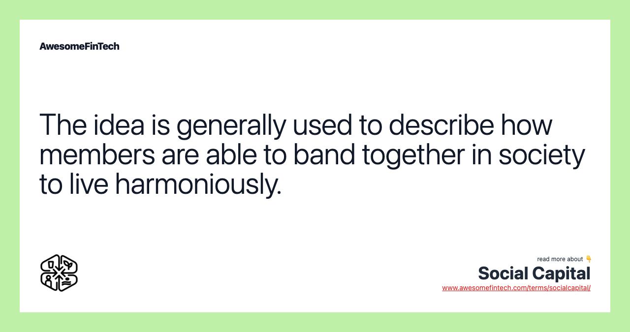 The idea is generally used to describe how members are able to band together in society to live harmoniously.