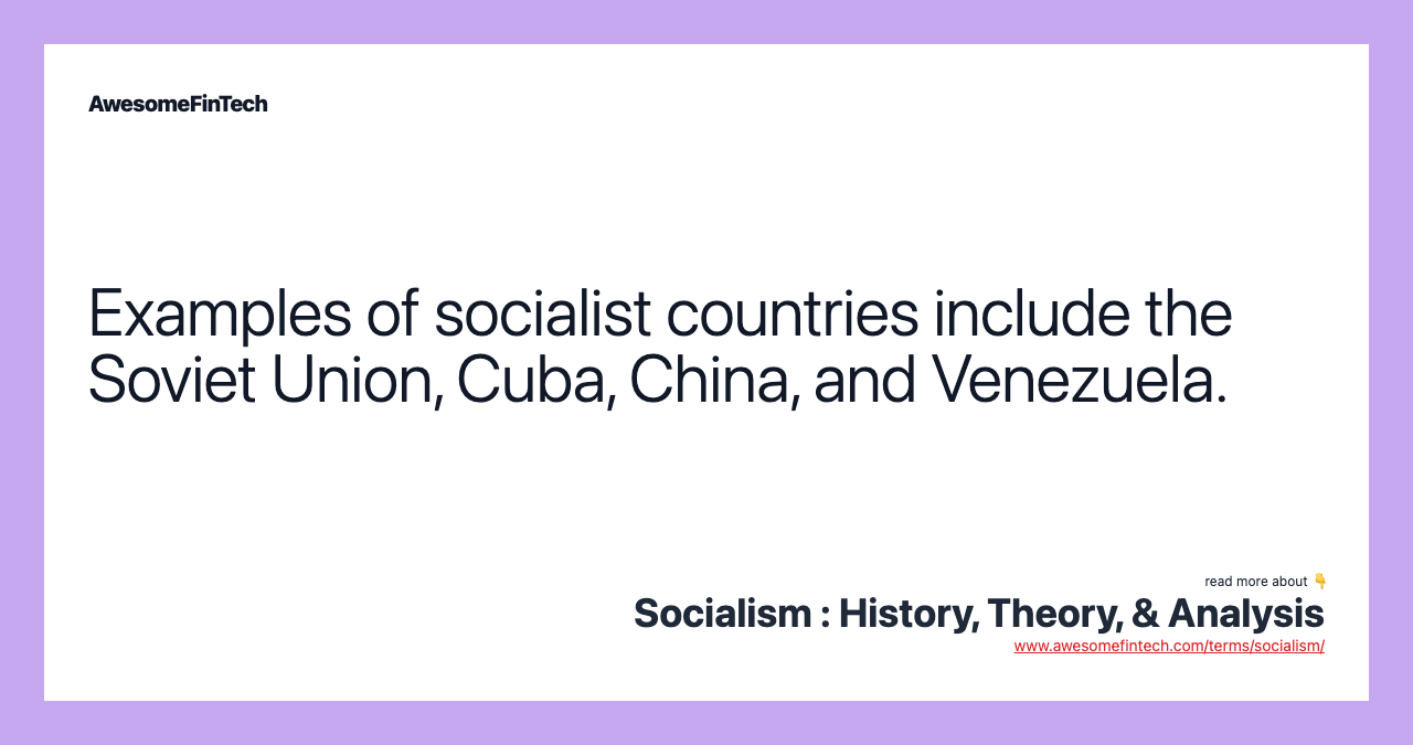Examples of socialist countries include the Soviet Union, Cuba, China, and Venezuela.