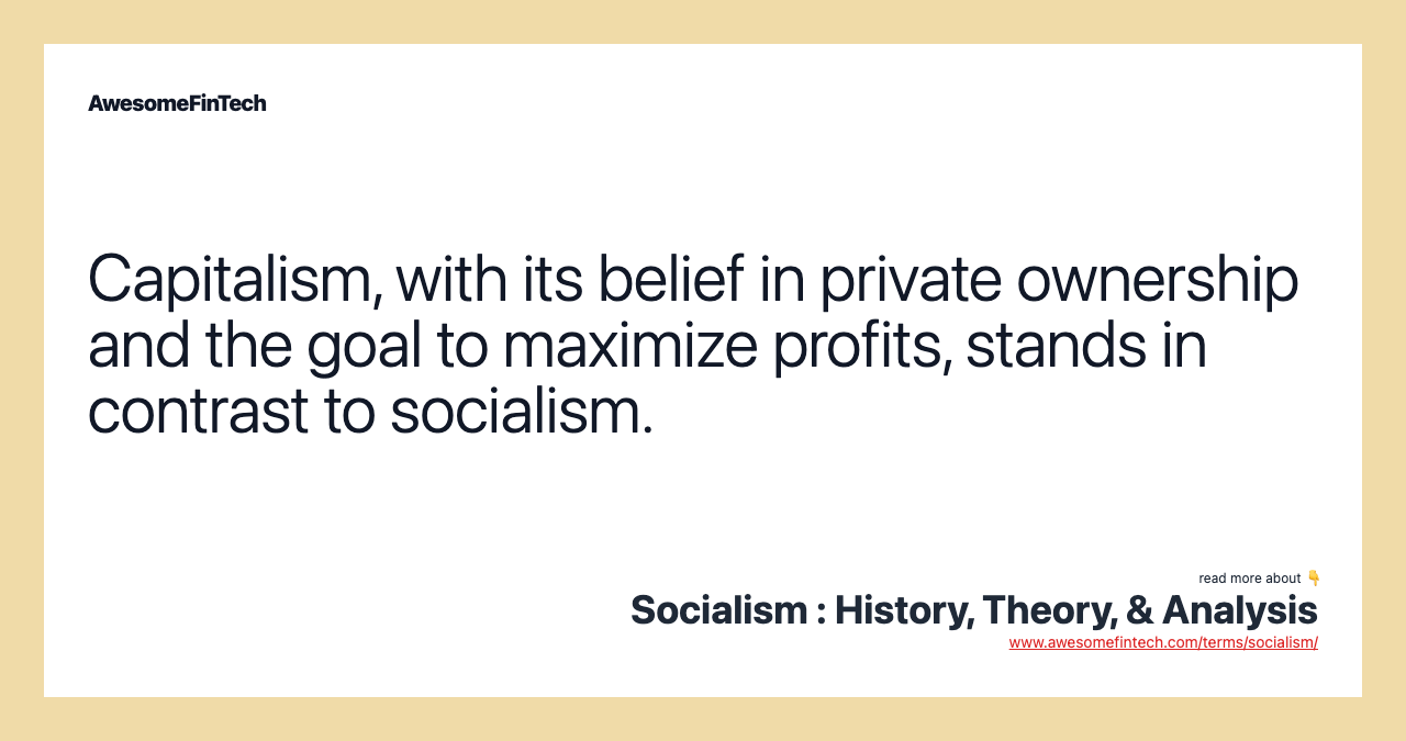 Capitalism, with its belief in private ownership and the goal to maximize profits, stands in contrast to socialism.