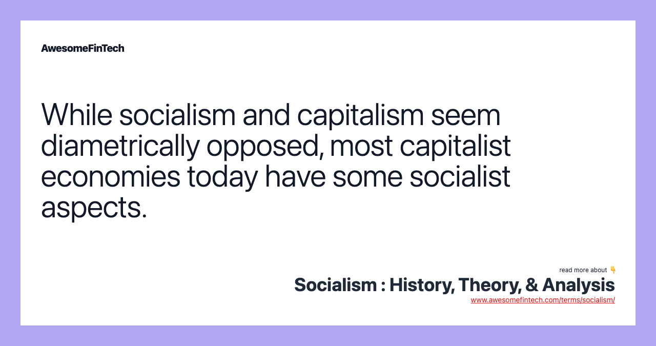 While socialism and capitalism seem diametrically opposed, most capitalist economies today have some socialist aspects.