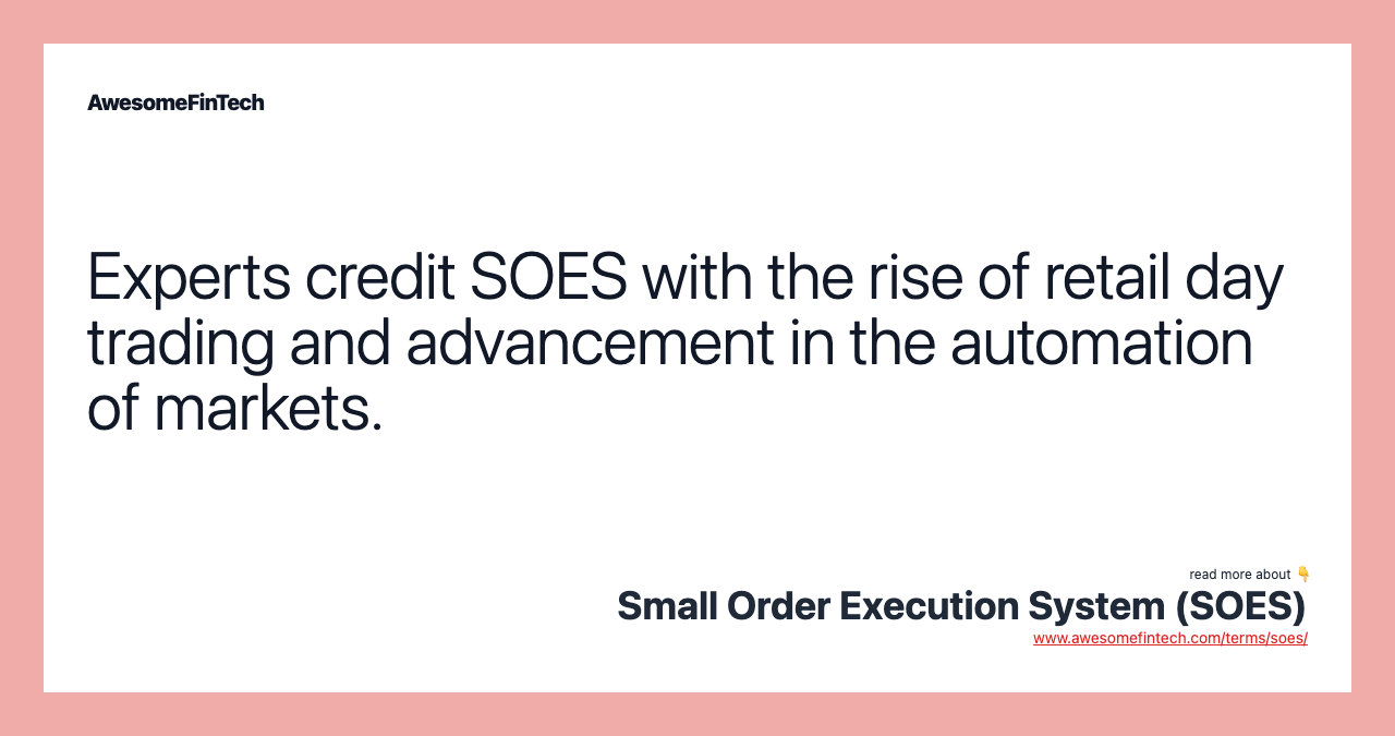 Experts credit SOES with the rise of retail day trading and advancement in the automation of markets.