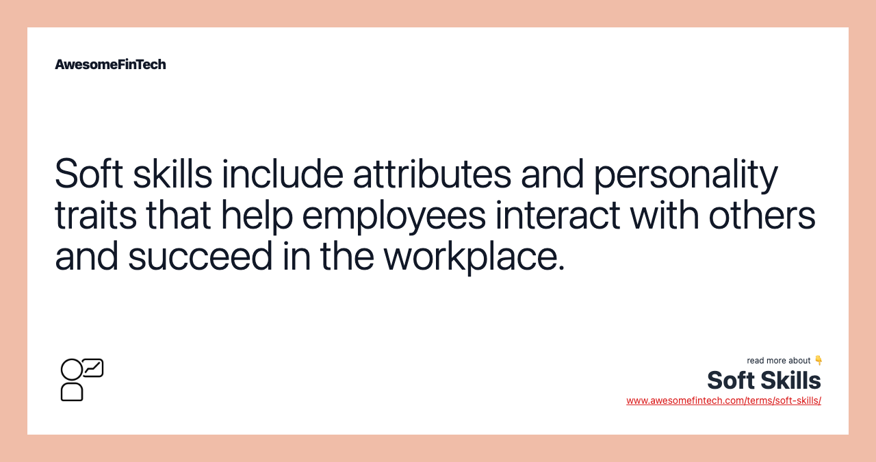 Soft skills include attributes and personality traits that help employees interact with others and succeed in the workplace.