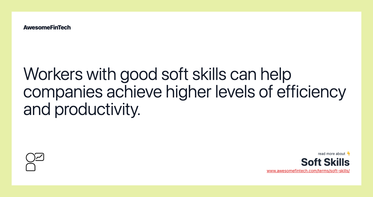 Workers with good soft skills can help companies achieve higher levels of efficiency and productivity.