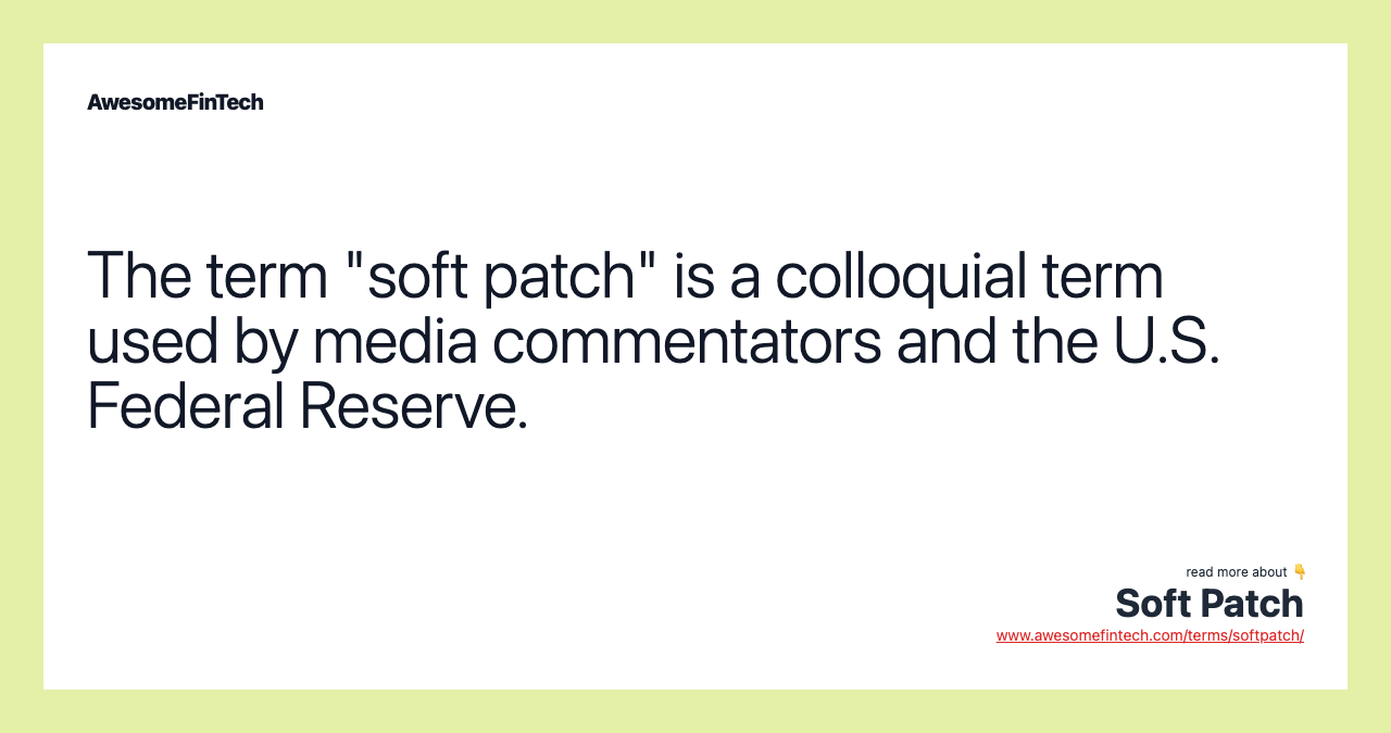 The term "soft patch" is a colloquial term used by media commentators and the U.S. Federal Reserve.