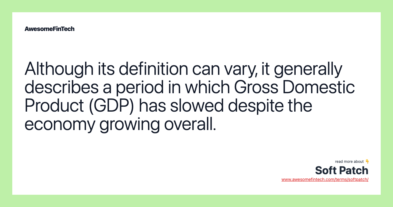 Although its definition can vary, it generally describes a period in which Gross Domestic Product (GDP) has slowed despite the economy growing overall.