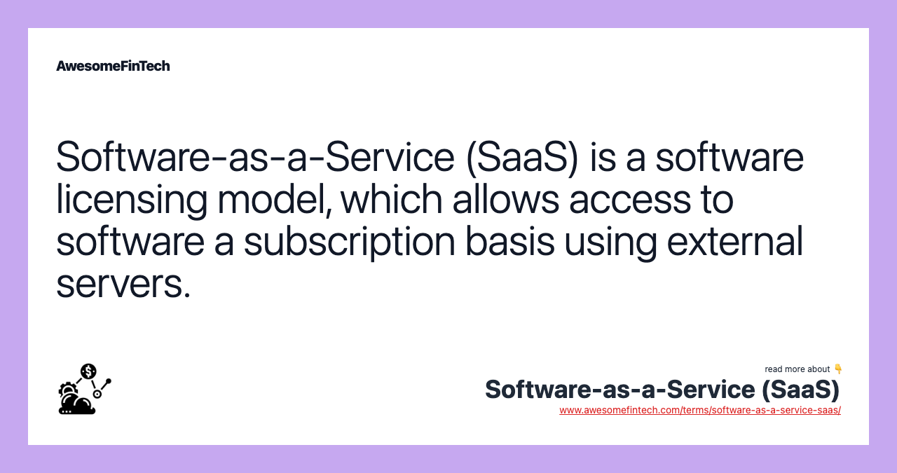Software-as-a-Service (SaaS) is a software licensing model, which allows access to software a subscription basis using external servers.