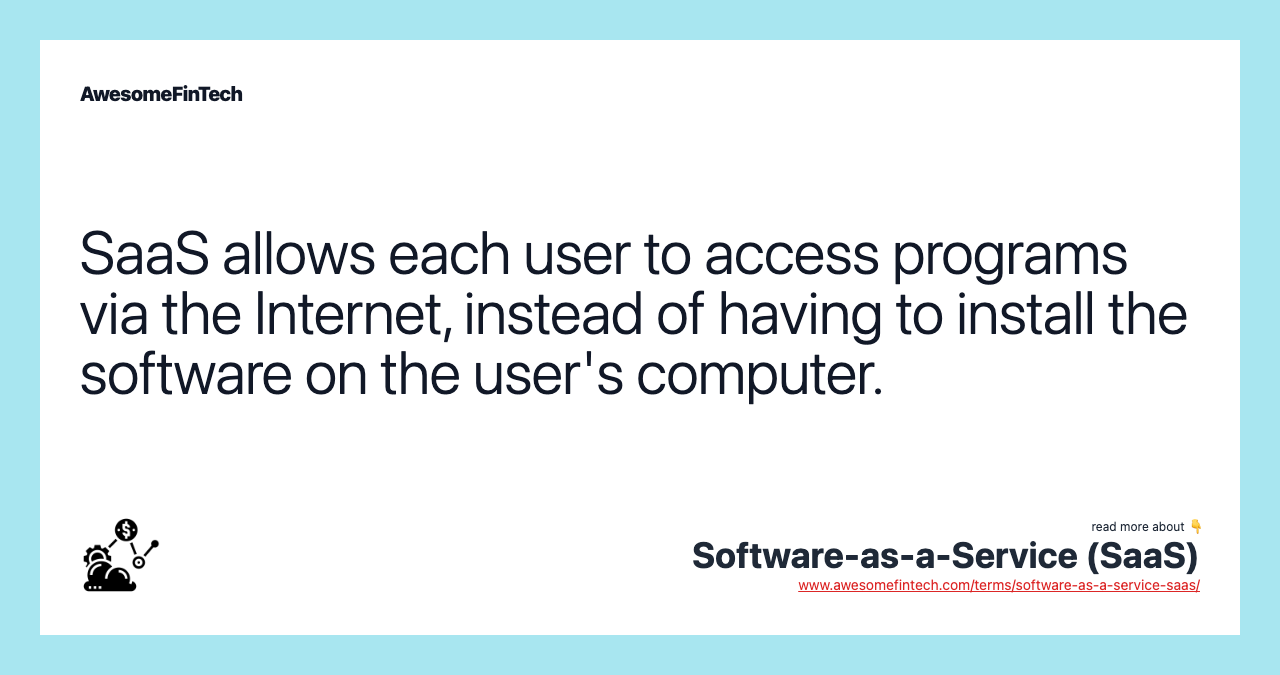 SaaS allows each user to access programs via the Internet, instead of having to install the software on the user's computer.