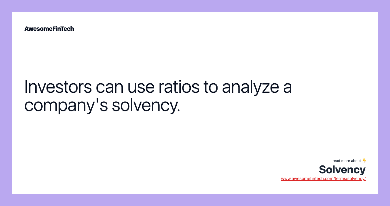 Investors can use ratios to analyze a company's solvency.