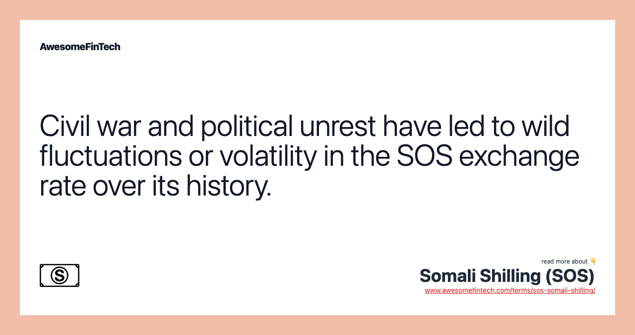 Civil war and political unrest have led to wild fluctuations or volatility in the SOS exchange rate over its history.