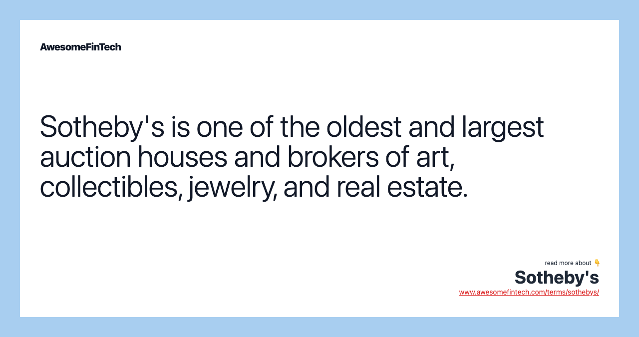 Sotheby's is one of the oldest and largest auction houses and brokers of art, collectibles, jewelry, and real estate.
