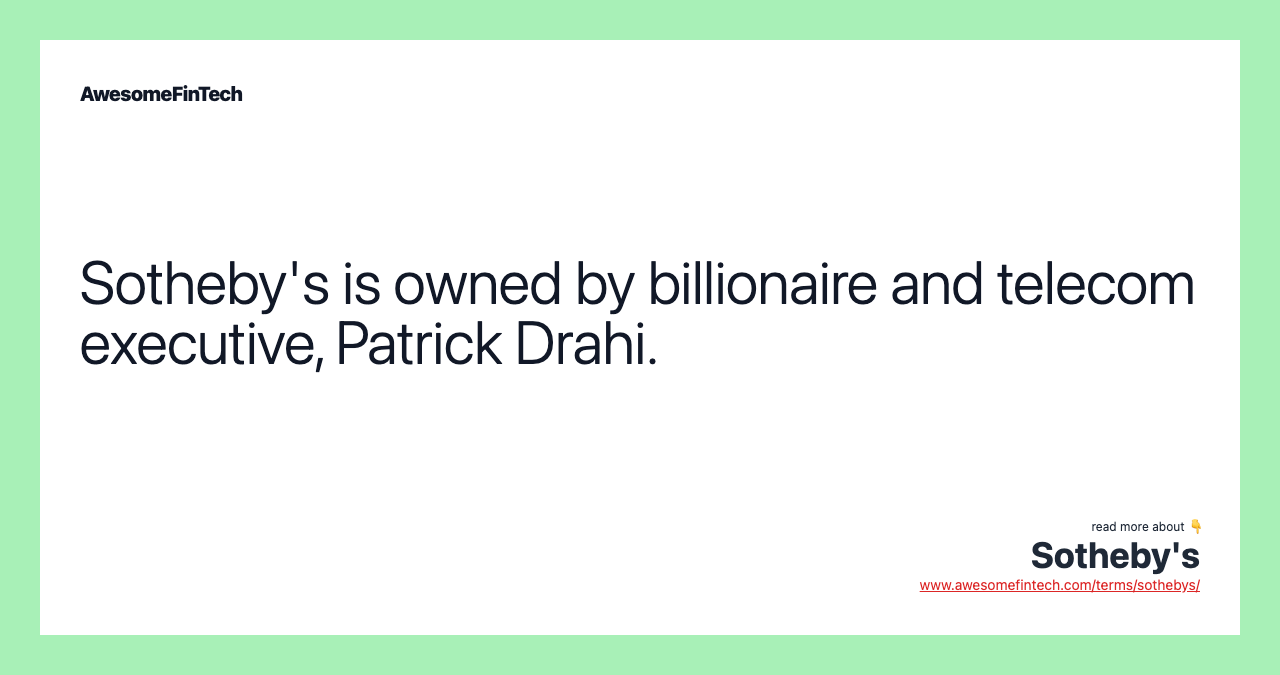 Sotheby's is owned by billionaire and telecom executive, Patrick Drahi.