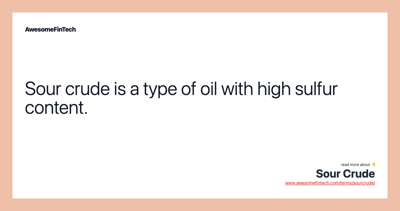 Sour crude is a type of oil with high sulfur content.