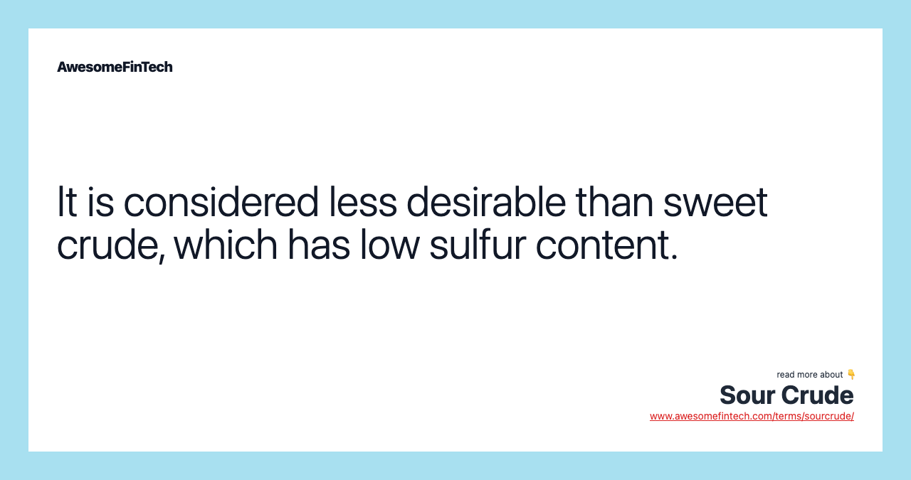 It is considered less desirable than sweet crude, which has low sulfur content.