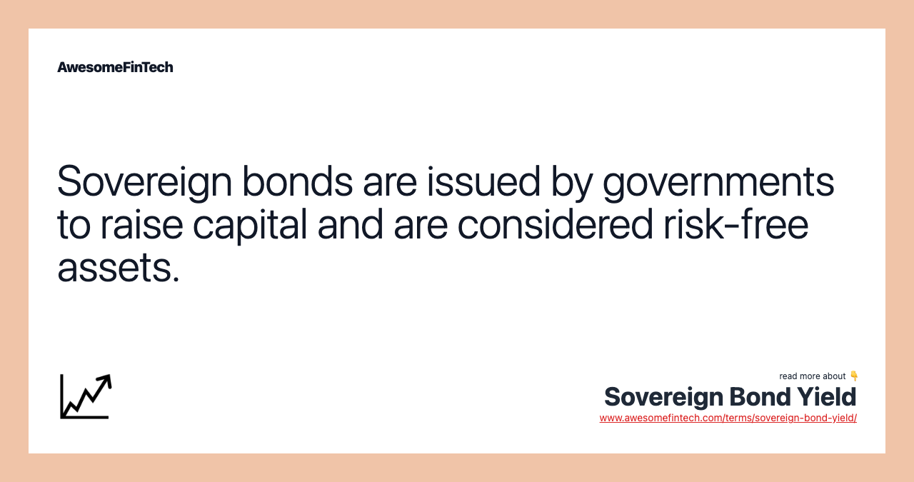 Sovereign bonds are issued by governments to raise capital and are considered risk-free assets.