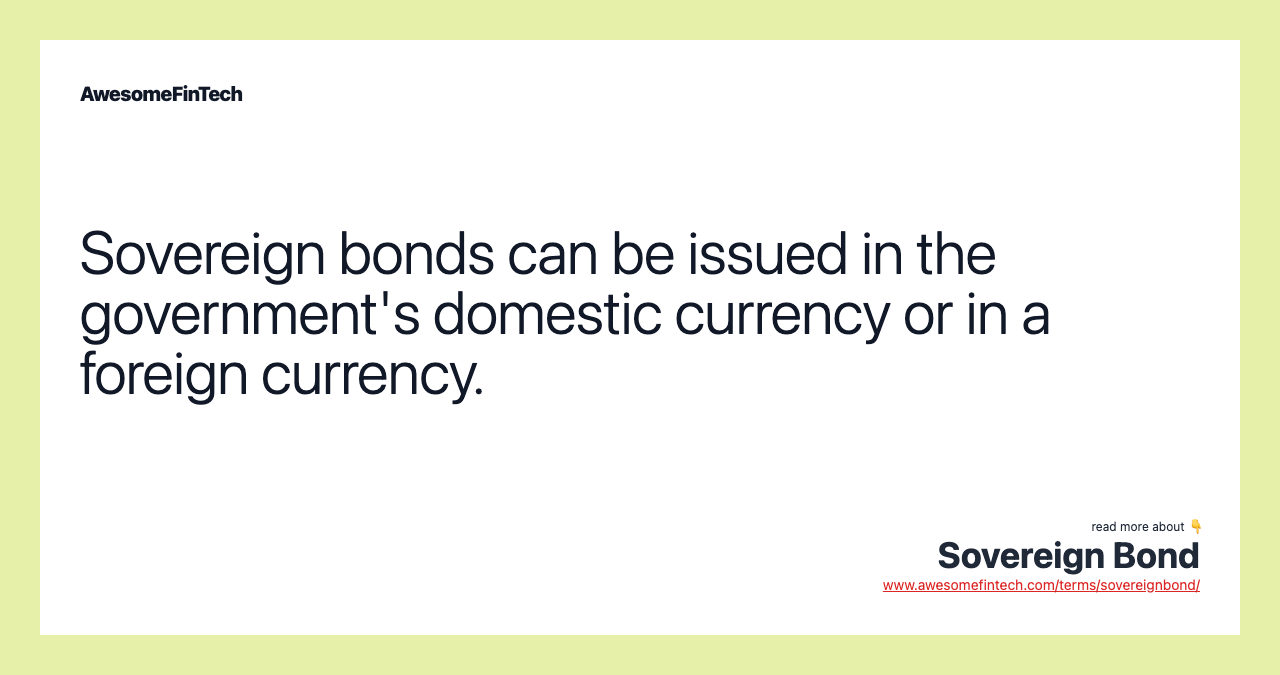 Sovereign bonds can be issued in the government's domestic currency or in a foreign currency.