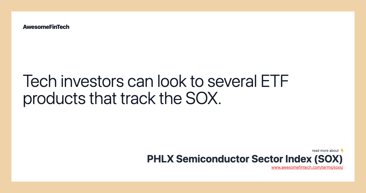 Tech investors can look to several ETF products that track the SOX.
