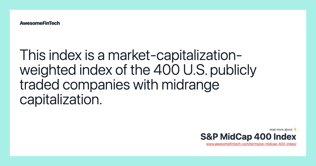 This index is a market-capitalization-weighted index of the 400 U.S. publicly traded companies with midrange capitalization.