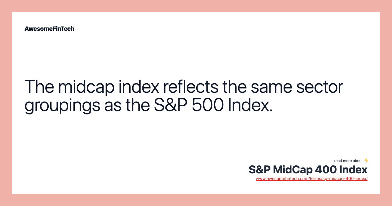 The midcap index reflects the same sector groupings as the S&P 500 Index.