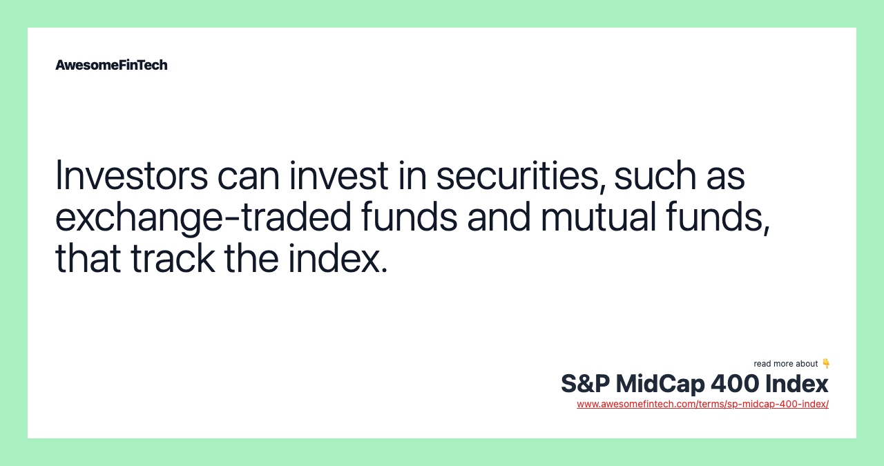 Investors can invest in securities, such as exchange-traded funds and mutual funds, that track the index.