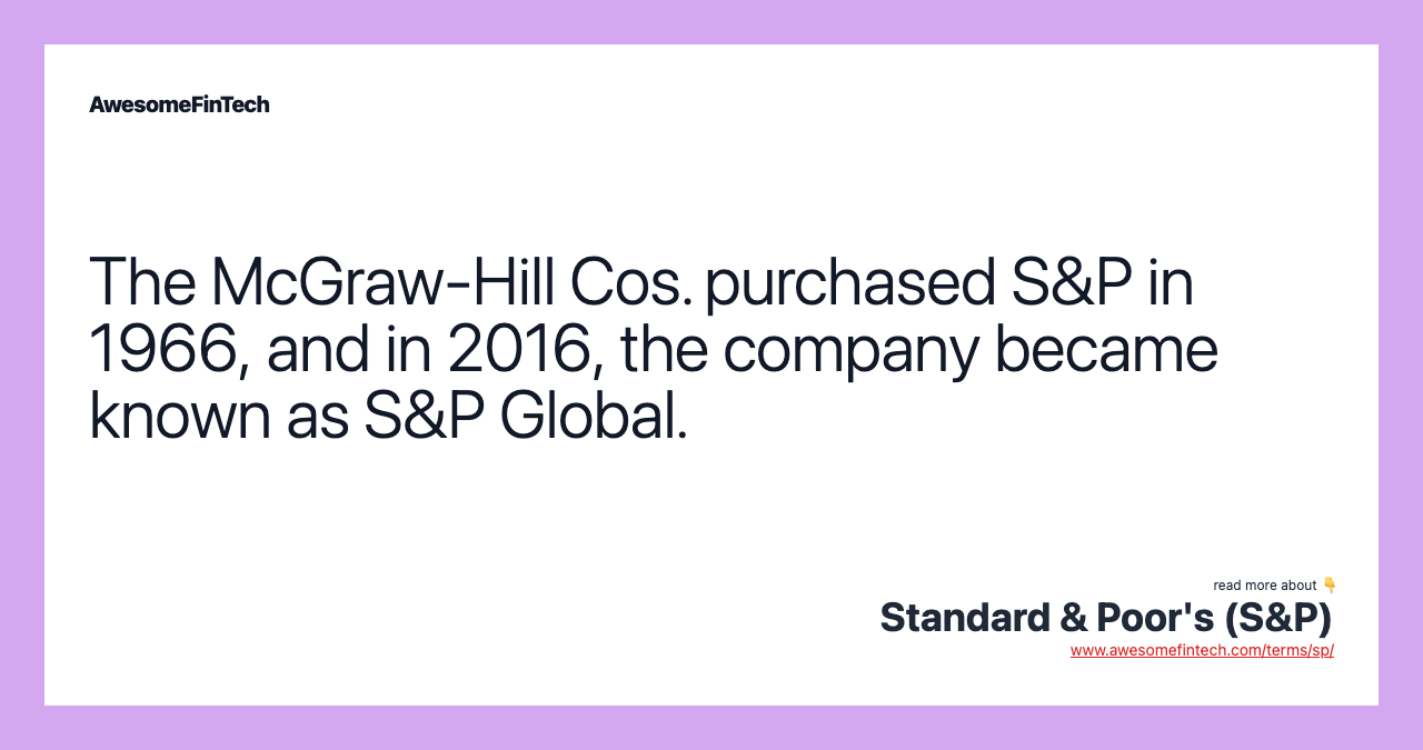 The McGraw-Hill Cos. purchased S&P in 1966, and in 2016, the company became known as S&P Global.