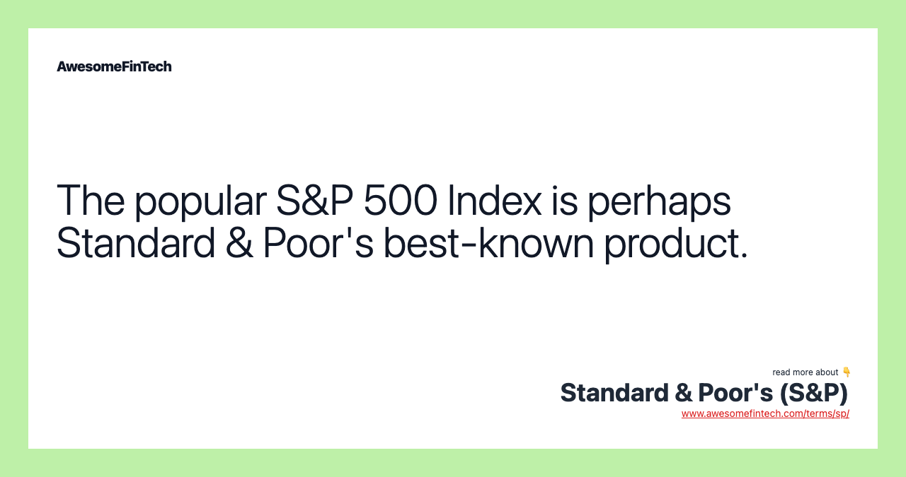 The popular S&P 500 Index is perhaps Standard & Poor's best-known product.