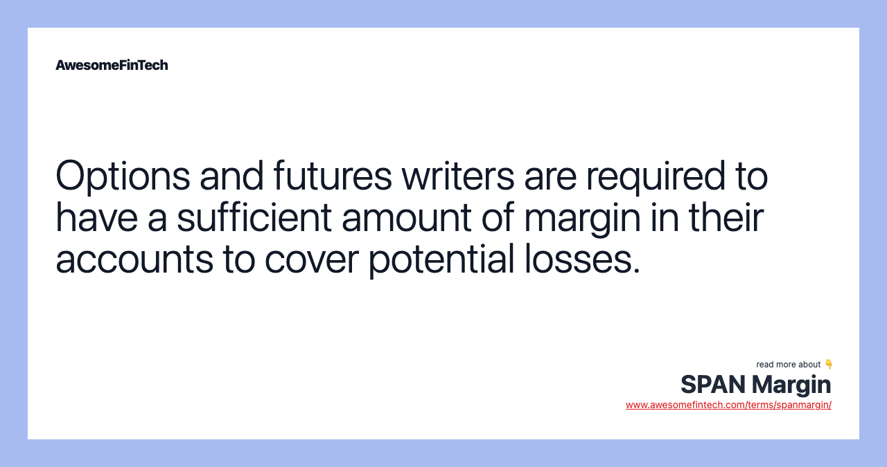 Options and futures writers are required to have a sufficient amount of margin in their accounts to cover potential losses.