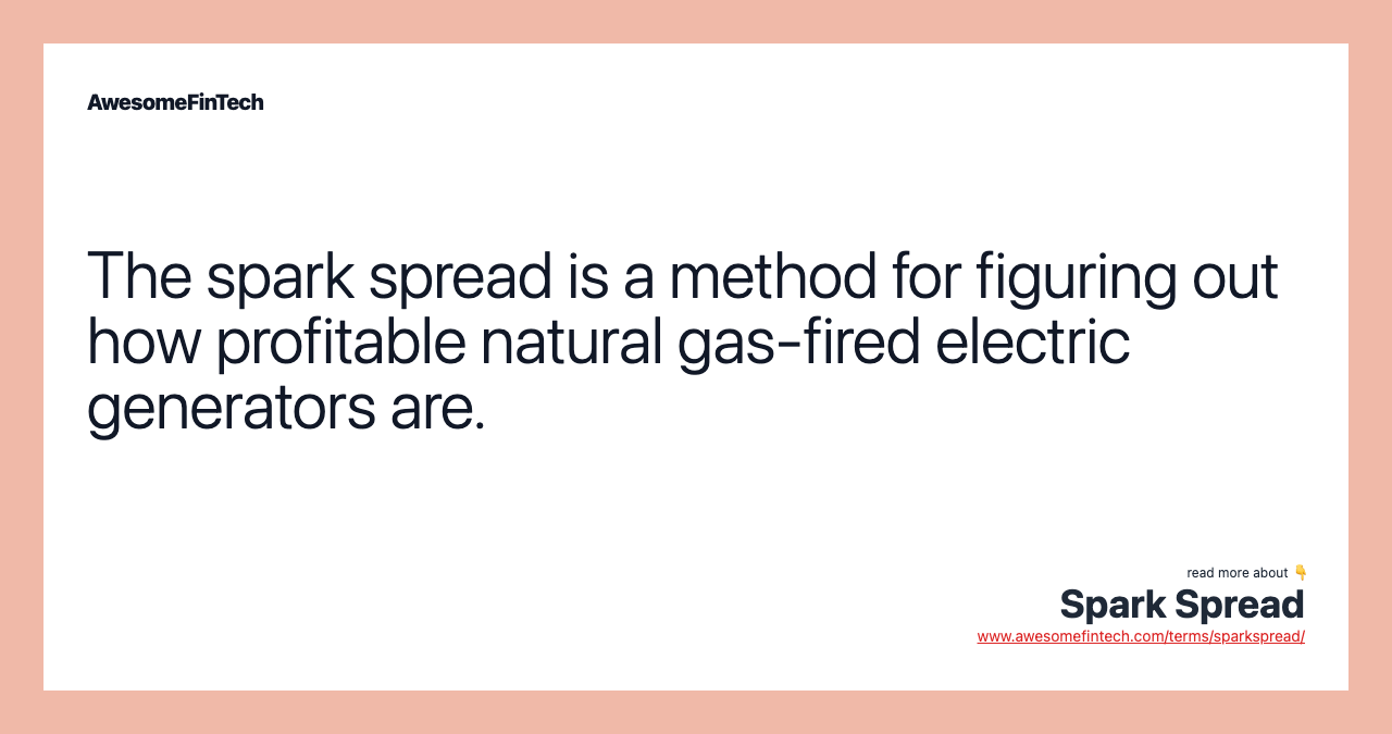 The spark spread is a method for figuring out how profitable natural gas-fired electric generators are.