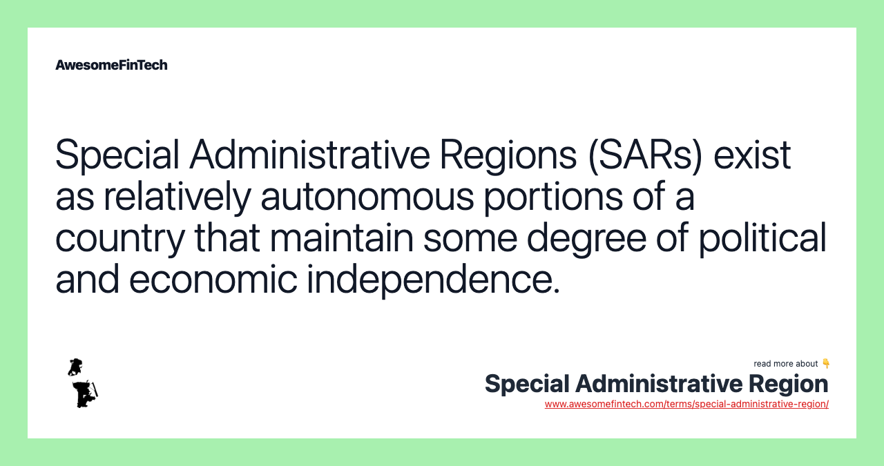 Special Administrative Regions (SARs) exist as relatively autonomous portions of a country that maintain some degree of political and economic independence.