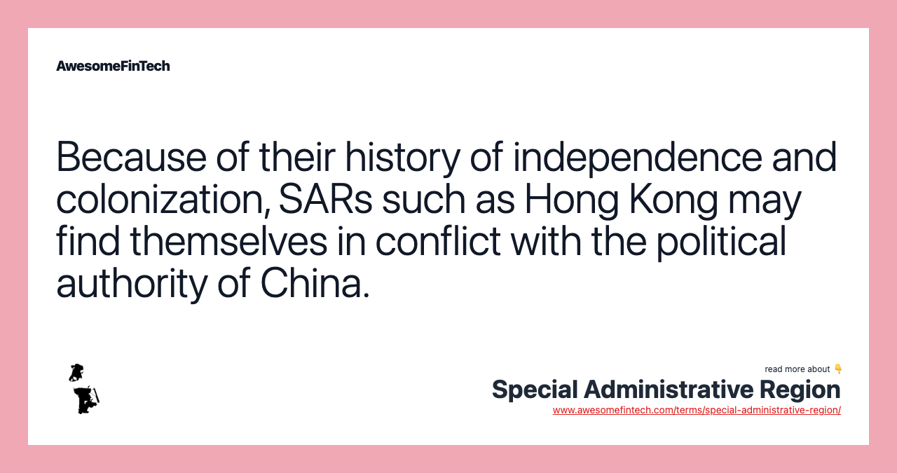 Because of their history of independence and colonization, SARs such as Hong Kong may find themselves in conflict with the political authority of China.