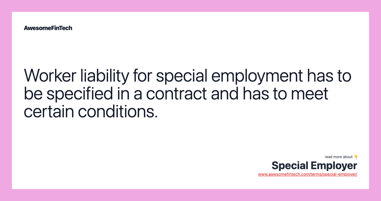 Worker liability for special employment has to be specified in a contract and has to meet certain conditions.