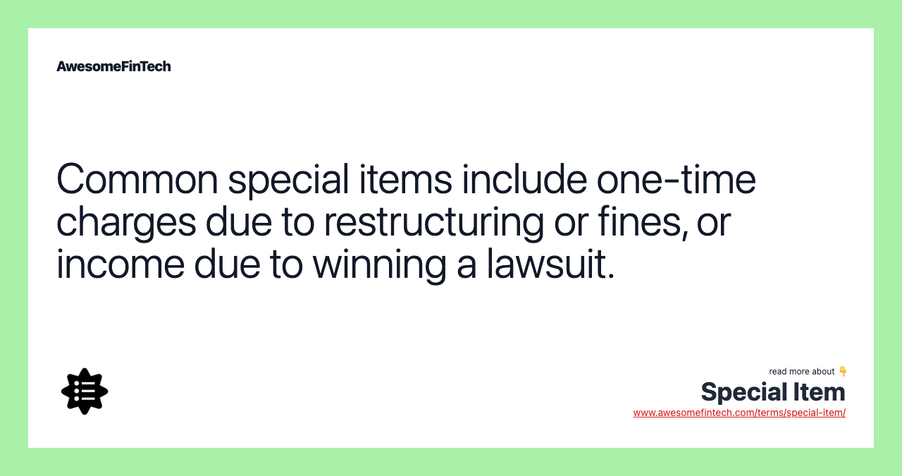 Common special items include one-time charges due to restructuring or fines, or income due to winning a lawsuit.