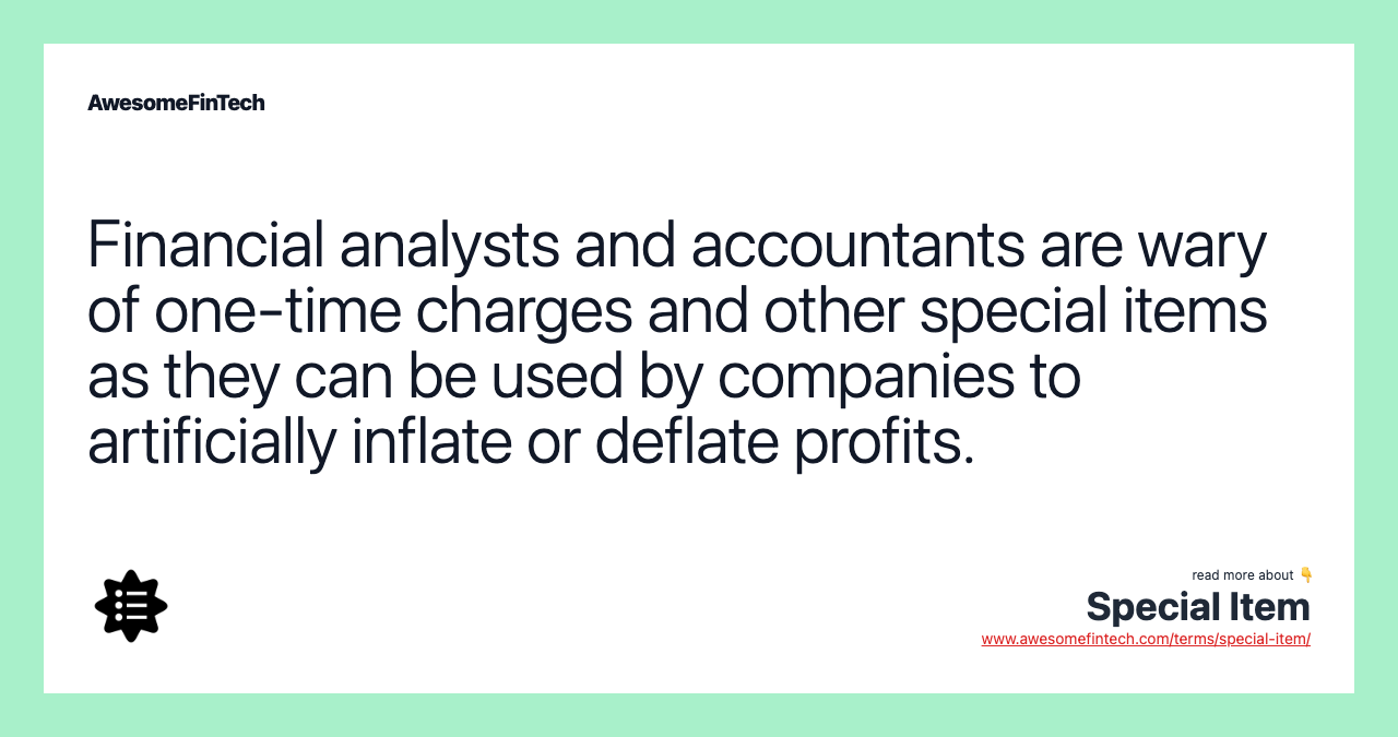Financial analysts and accountants are wary of one-time charges and other special items as they can be used by companies to artificially inflate or deflate profits.