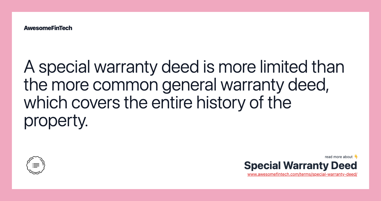 A special warranty deed is more limited than the more common general warranty deed, which covers the entire history of the property.
