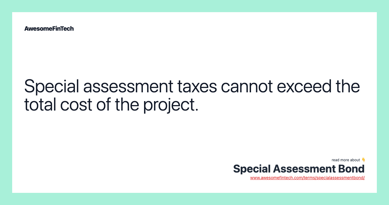 Special assessment taxes cannot exceed the total cost of the project.