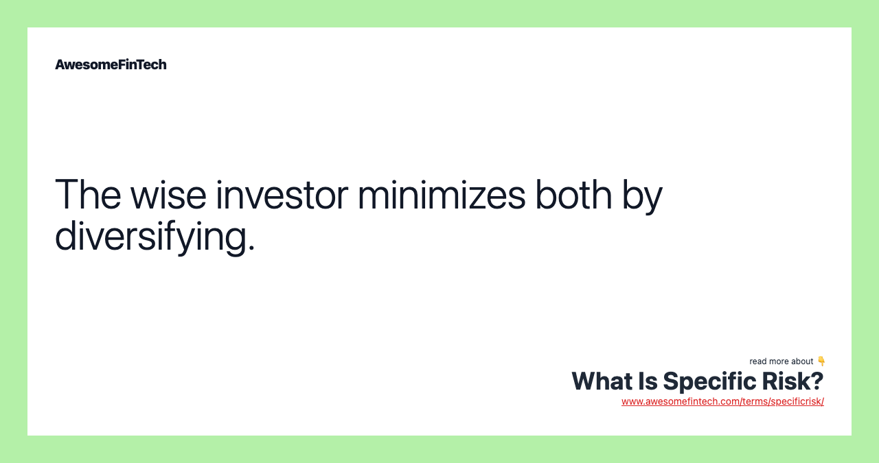The wise investor minimizes both by diversifying.