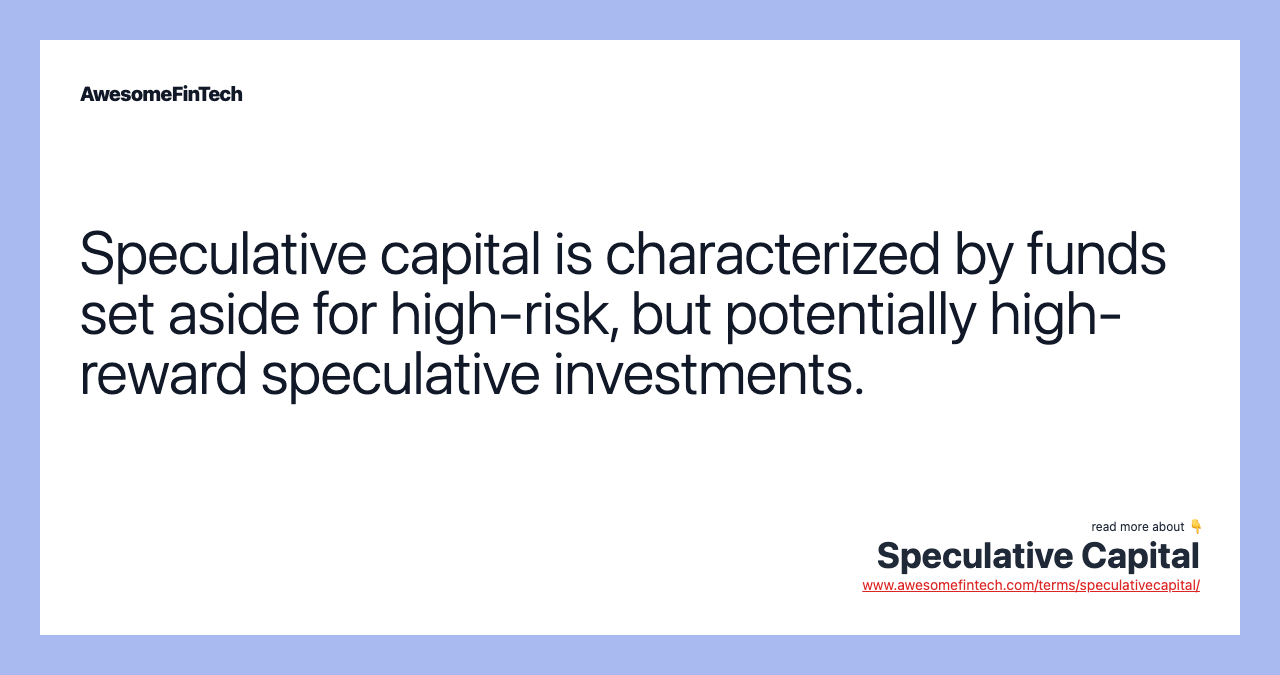 Speculative capital is characterized by funds set aside for high-risk, but potentially high-reward speculative investments.
