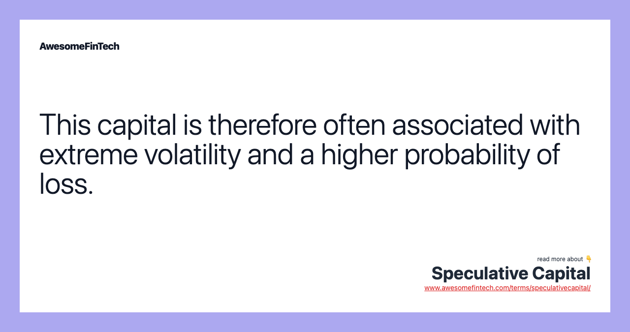 This capital is therefore often associated with extreme volatility and a higher probability of loss.