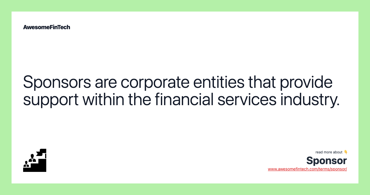 Sponsors are corporate entities that provide support within the financial services industry.