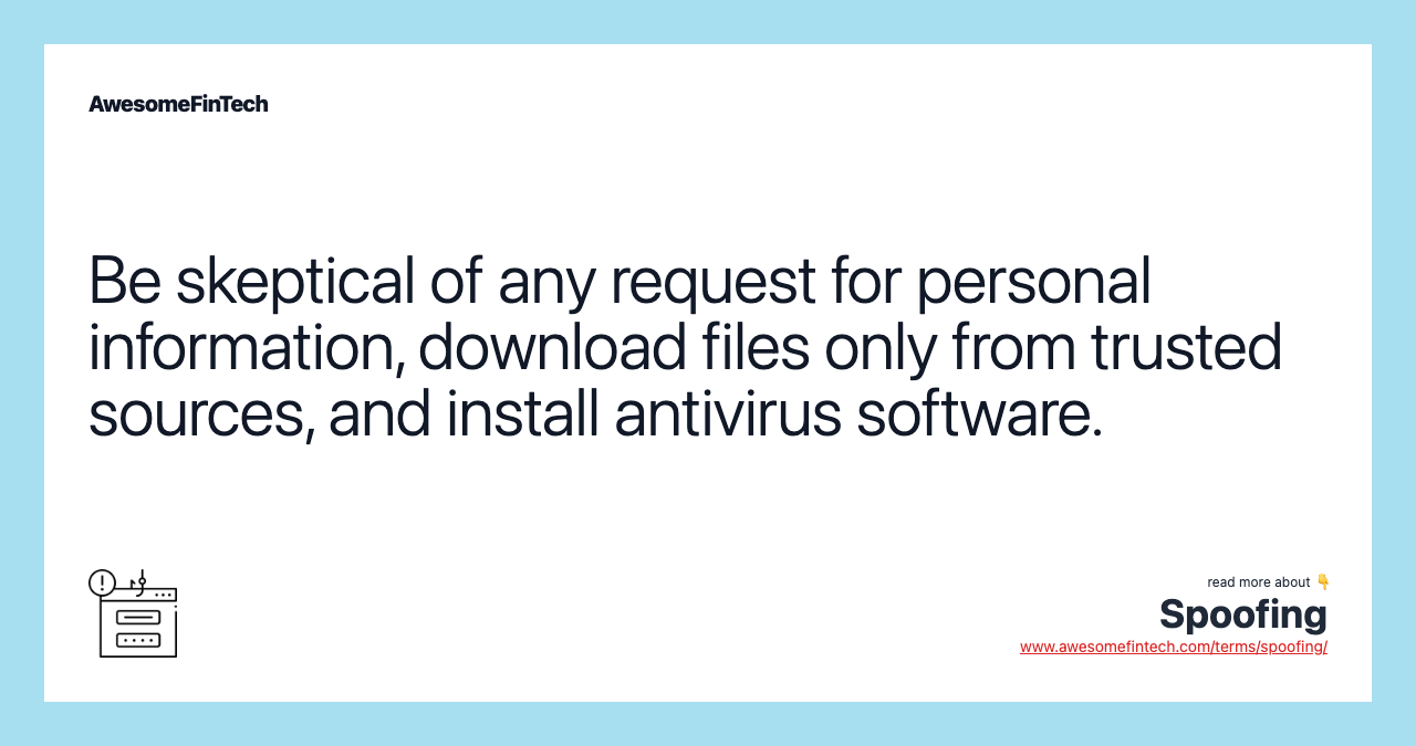 Be skeptical of any request for personal information, download files only from trusted sources, and install antivirus software.