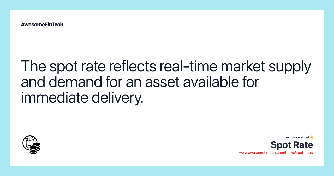 The spot rate reflects real-time market supply and demand for an asset available for immediate delivery.