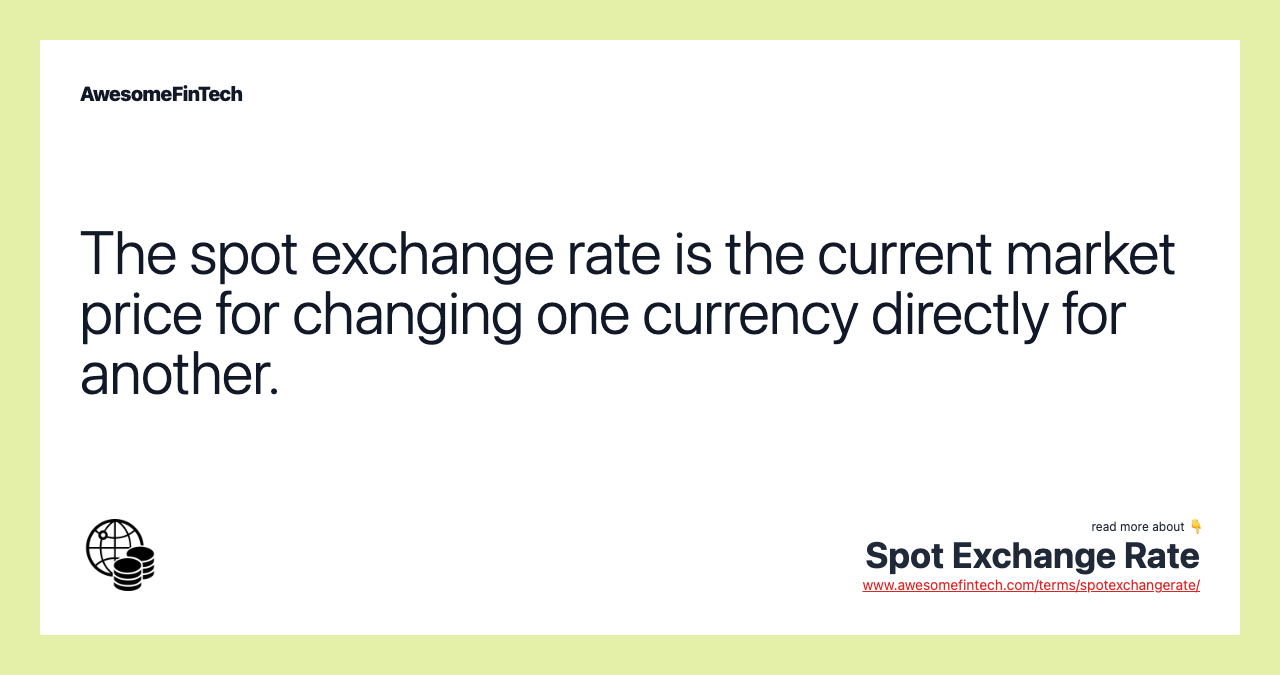 The spot exchange rate is the current market price for changing one currency directly for another.