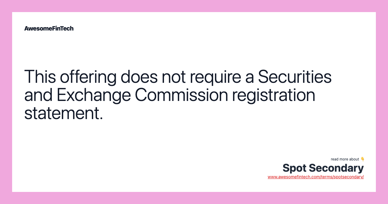 This offering does not require a Securities and Exchange Commission registration statement.