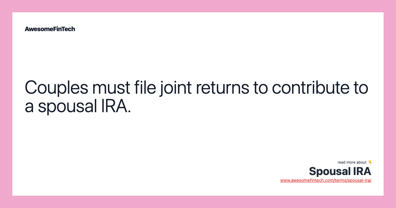 Couples must file joint returns to contribute to a spousal IRA.