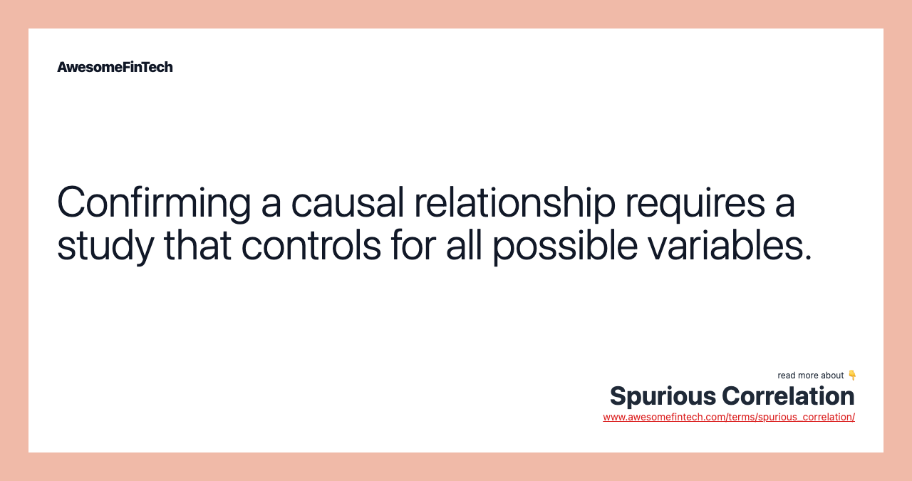 Confirming a causal relationship requires a study that controls for all possible variables.