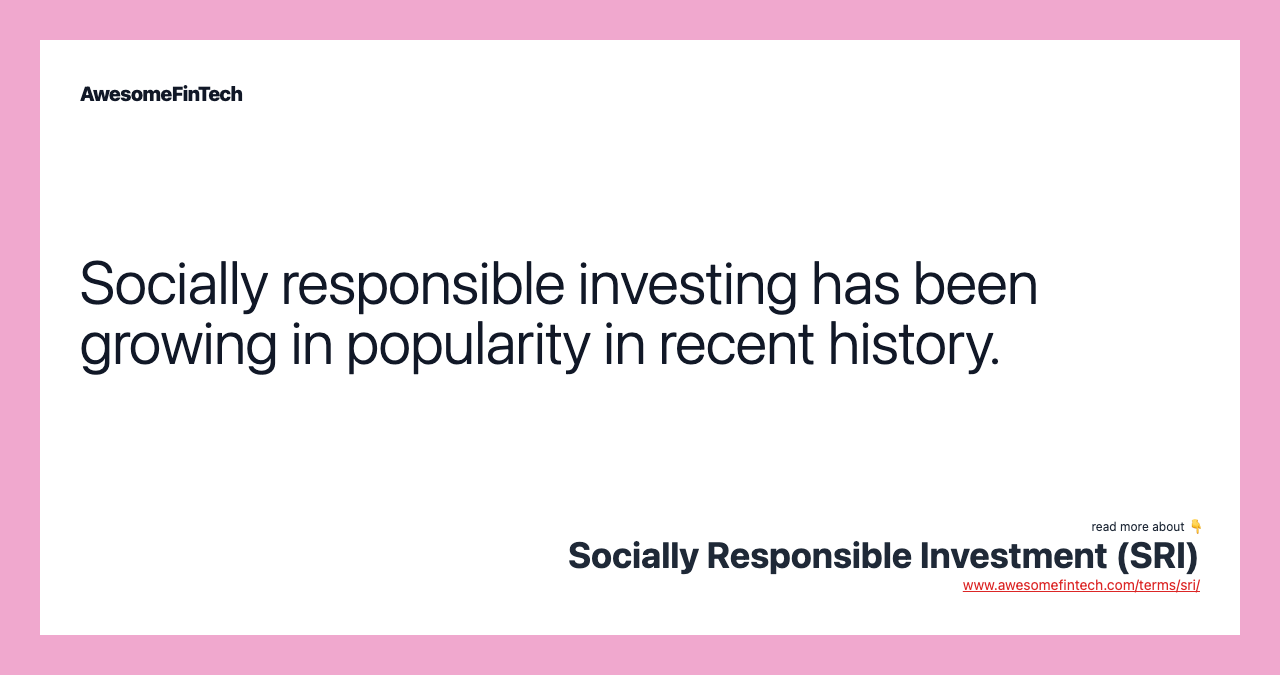 Socially responsible investing has been growing in popularity in recent history.